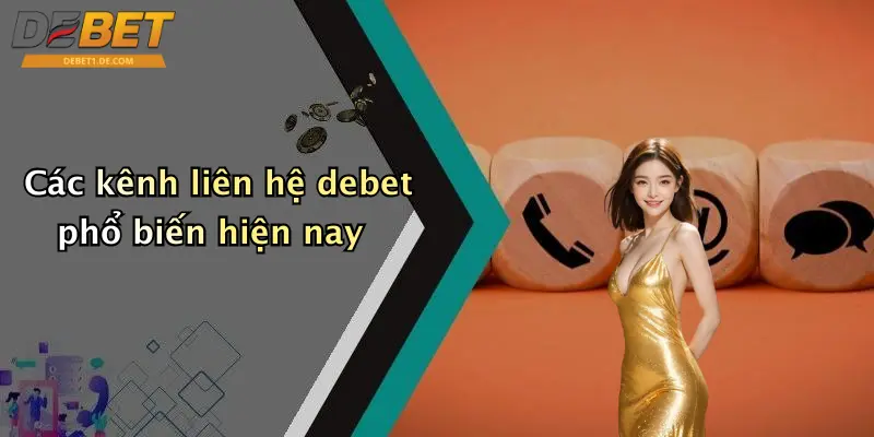 Liên Hệ Debet Các kênh liên hệ debet phổ biến hiện nay