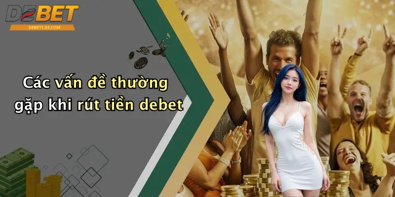 Rút Tiền Debet: Hướng Dẫn Chi Tiết, Lưu Ý Và Giải Đáp Mọi Thắc Mắc Các vấn đề thường gặp khi rút tiền debet