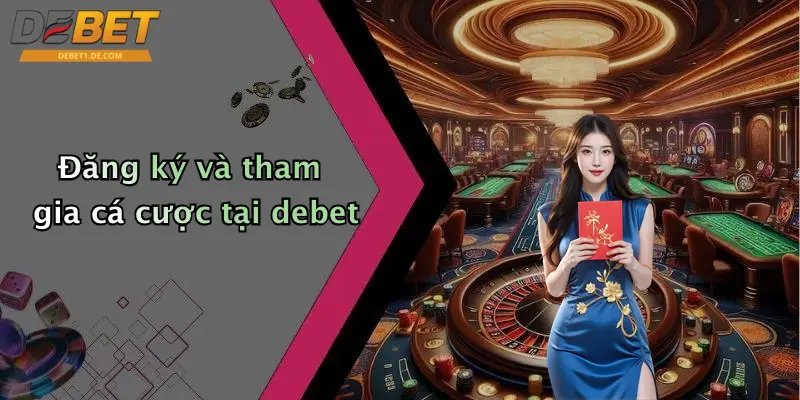 DEBET Đăng ký và tham gia cá cược tại debet