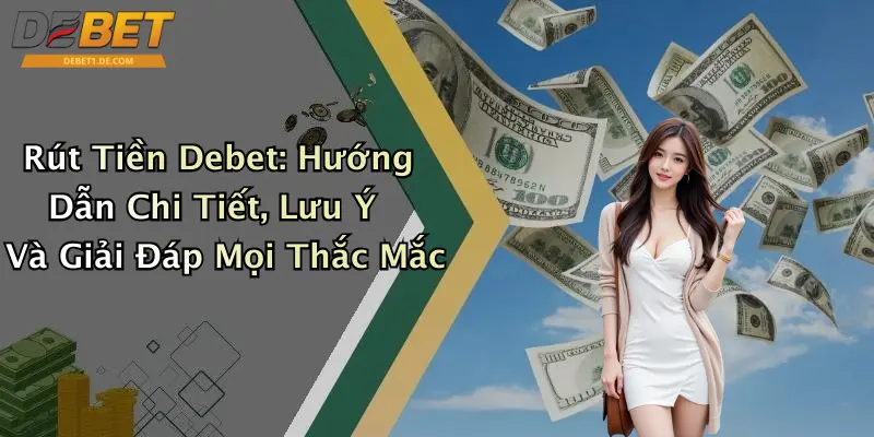 Rút Tiền Debet: Hướng Dẫn Chi Tiết, Lưu Ý Và Giải Đáp Mọi Thắc Mắc Rút Tiền Debet: Hướng Dẫn Chi Tiết, Lưu Ý Và Giải Đáp Mọi Thắc Mắc
