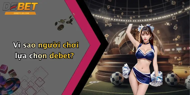 DEBET Vì sao người chơi lựa chọn debet?
